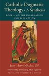 Catholic Dogmatic Theology: A Synthesis: Book 2: On the Incarnation and Redemption: 18