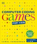 Computer Coding Games for Kids: A unique step-by-step visual guide, from binary code to building games