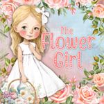 The Flower Girl: flower girl book for 1 year old, 2 year old, 3 year old toddler girl