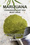 Marijuana Cookbook That You Must Have: 50 of the Best Marijuana Recipes at Your Fingertips