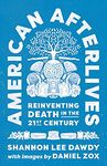 American Afterlives: Reinventing Death in the Twenty-First Century