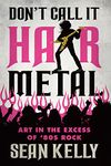 Don’t Call It Hair Metal: Art in the Excess of ’80s Rock