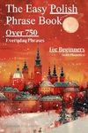 The Easy Polish Phrase Book: Over 750 Everyday Phrases for Beginners (with Phonetics)