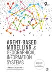 Agent-Based Modelling and Geographical Information Systems: A Practical Primer (Spatial Analytics and GIS)