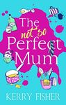 The Not So Perfect Mum: The feel-good and hilarious romantic comedy fiction you have to read in 2020.