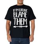 If I'm Drunk Blame Them Drinking Fr