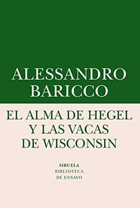 El alma de Hegel y las vacas de Wisconsin: Una reflexión sobre música culta y modernidad: 62 (Biblioteca de Ensayo / Serie menor)