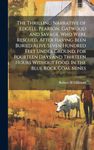 The Thrilling Narrative of Edgell, Pearson, Gatwood and Savage, who Were Rescued, After Having Been Buried Alive Seven Hundred Feet Under Ground, for ... Without Food. In the Blue Rock Coal Mines