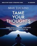 Tame Your Thoughts Bible Study Guide plus Streaming Video: Three Tools to Renew your Mind and Transform Your Life