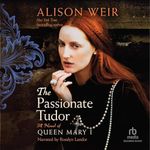 The Passionate Tudor: A Novel of Qu