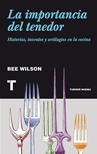 La importancia del tenedor: Historias, inventos y artilugios de la cocina (Noema)