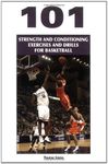 101 Strength And Conditioning Exercises And Drills for Basketball
