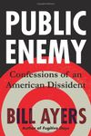 Public Enemy: Confessions of an American Dissident: Written by Bill Ayers, 2013 Edition, Publisher: Beacon Press [Hardcover]