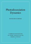 Photodissociation Dynamics: Spectroscopy and Fragmentation of Small Polyatomic Molecules: 1 (Cambridge Monographs on Atomic, Molecular and Chemical Physics)