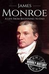 James Monroe: A Life From Beginning to End: 5