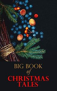 Big Book of Christmas Tales: 250+ Short Stories, Fairytales and Holiday Myths & Legends