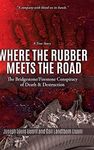 Where the Rubber Meets the Road: The Bridgestone/Firestone Conspiracy of Death & Destruction A True Story