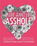 Have a Nice Life Asshole: Breakup Stress Reliever Adult Coloring Book