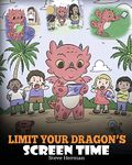 Limit Your Dragon’s Screen Time: Help Your Dragon Break His Tech Addiction. A Cute Children Story to Teach Kids to Balance Life and Technology.