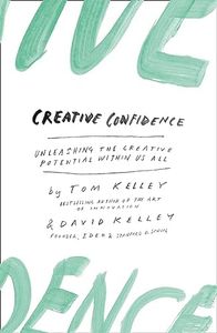 Creative Confidence: Unleashing The Creative Potential Within Us All