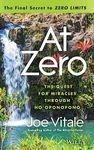 At Zero: The Final Secrets to "Zero Limits" The Quest for Miracles Through Ho'oponopono