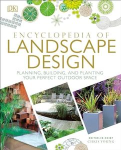 Encyclopedia of Landscape Design: Planning, Building, and Planting Your Perfect Outdoor Space