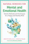 Natural Remedies for Mental and Emotional Health: Holistic Methods and Techniques for a Happy and Healthy Mind