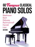 60 Famous Classical Piano Solos: Beethoven, Bach, Debussy, Rachmaninoff, Handel, Liszt and More (Dover Classical Piano Music) [Paperback] Dutkanicz, David