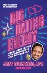 Big Dating Energy: How to Create Lasting Love by Tapping Into Your Authentic Self