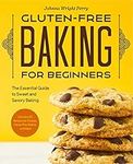 Gluten-Free Baking for Beginners: The Essential Guide to Sweet and Savory Baking