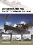 British Frigates and Escort Destroyers 1939–45: Hunt, River, Loch and Bay-Class Frigates and Escort Destroyers: 319 (New Vanguard)