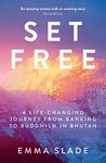 Set Free: A Life-Changing Journey from Banking to Buddhism in Bhutan