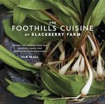 The Foothills Cuisine of Blackberry Farm: Recipes and Wisdom from Our Artisans, Chefs, and Smoky Mountain Ancestors : A Cookbook