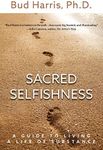 Sacred Selfishness: A Guide to Living a Life of Substance