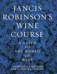 Jancis Robinson's Wine Course: A Guide to the World of Wine