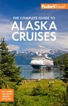 Fodor's The Complete Guide to Alaska Cruises (Full-color Travel Guide)