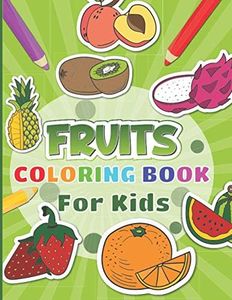 Fruits Coloring Book For Kids: 30 fruits pages to color for kids including banana, apple, strawberry and many more