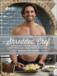 The Shredded Chef: 125 Recipes for Building Muscle, Getting Lean, and Staying Healthy