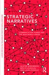 Strategic Narratives: Communication Power and the New World Order (Routledge Studies in Global Information, Politics and Society)