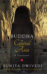 BUDDHA IN CENTRAL ASIA: A TRAVELOGUE