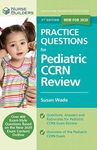 Practice Questions for Pediatric CCRN Review Book