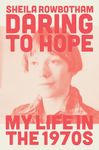 Daring to Hope: My Life in the 1970s