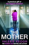 The Mother: The BRAND NEW addictive, pulse-pounding thriller from Valerie Keogh, author of NUMBER ONE BESTSELLER The Nurse for 2024