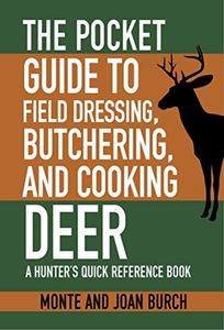 The Pocket Guide to Field Dressing, Butchering, and Cooking Deer: A Hunter's Quick Reference Book