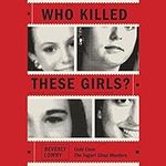 Who Killed These Girls?: Cold Case: