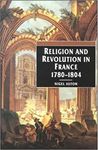 Religion and Revolution in France, 1780-1804