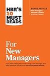 HBR's 10 Must Reads for New Managers (with bonus article “How Managers Become Leaders” by Michael D. Watkins) (HBR's 10 Must Reads)