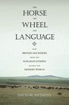 The Horse, the Wheel, and Language: How Bronze-Age Riders from the Eurasian Steppes Shaped the Modern World