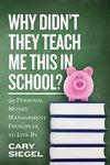 Why Didn't They Teach Me This in School?: 99 Personal Money Management Principles to Live by