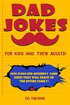 Dad Jokes for Kids and Their Adults! 1000 Clean and Absurdly Lame Jokes that Will Crack Up the Entire Family! (Clean Dad Jokes)